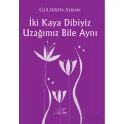İki Kaya Dibiyiz Uzağımız Bile Aynı - Gülseren Alkan - Kuytu Yayınları