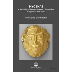 Mycenae: A Narrative of Researches and Ddiscoveries at Mycenae and Tiryns