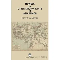 Travels in Little-Known Parts Of Asia Minor - Henry J. van Lenne - Myrina Yayınları