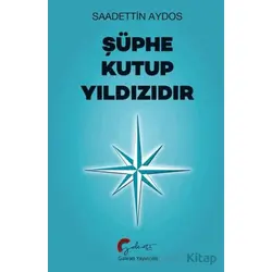 Şüphe Kutup Yıldızıdır - Saadettin Aydos - Galeati Yayıncılık
