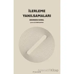 İlerleme Yanılsamaları - Georges Sorel - Pinhan Yayıncılık