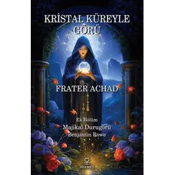 Kristal Küreyle Görü ve Majikal Durugörü - Frater Achad - Hermes Yayınları