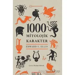 1000 Mitolojik Karakter - Edward S. Ellis - Mitra Yayınları