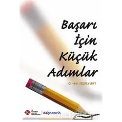Başarı İçin Küçük Adımlar - Cihan Yeşilyurt - İstanbul Kültür Üniversitesi - İKÜ Yayınevi