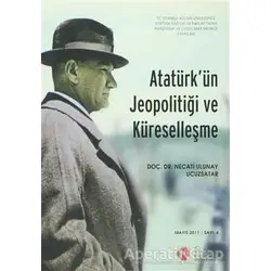 Atatürkün Jeopolitiği ve Küreselleşme : Mayıs 2011/ Sayı: 6