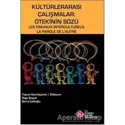 Kültürlerarası Çalışmalar : Ötekinin Sözü / Les Travaux Interculturels : La Parole de LAutre