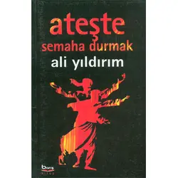 Ateşte Semaha Durmak - Ali Yıldırım - Barış Kitap