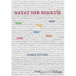 Hayat Her Renktir - Gamze Öztürk - Expoze Kitap