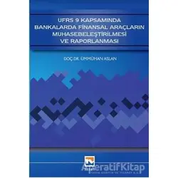 UFRS 9 Kapsamında Bankalarda Finansal Araçların Muhasebeleştirilmesi ve Raporlanması