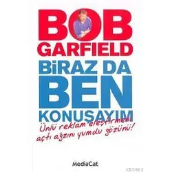 Biraz Da Ben Konuşayım; Ünlü Reklam Eleştirmeni - Bob Garfield - Mediacat Kitapları