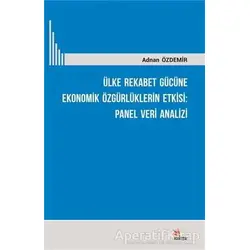 Ülke Rekabet Gücüne Ekonomik Özgürlüklerin Etkisi: Panel Veri Analizi