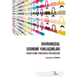 Davranışsal Ekonomi Yaklaşımları: Karar Verme Tarzlarıyla Bir İnceleme