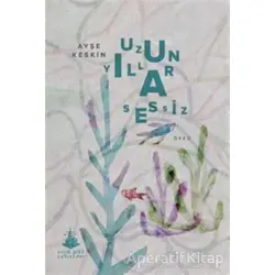 Uzun Yıllar Sessiz - Ayşe Keskin - Yitik Ülke Yayınları
