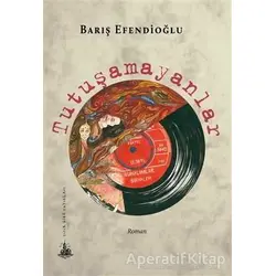 Tutuşamayanlar - Barış Efendioğlu - Yitik Ülke Yayınları