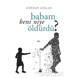 Babam Beni Niye Öldürdü? - Gökhan Arslan - Yitik Ülke Yayınları