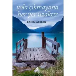 Yola Çıkmayana Her Yer Uzaktır - Rahim Arslan - Potkal Kitap Yayınları