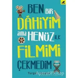 Ben Bir Dahiyim Ama Henüz İlk Filmimi Çekmedim - Turgut Yasalar - Kara Karga Yayınları