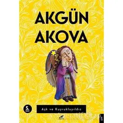 Aşk ve Kuyrukluyıldız - Akgün Akova - Kara Karga Yayınları