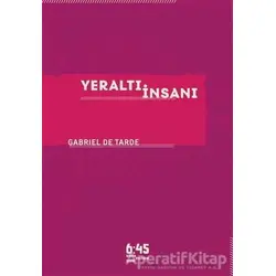 Yeraltı İnsanı - Gabriel De Tarde - Altıkırkbeş Yayınları