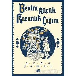 Benim Küçük Karanlık Çağım - Arda Yaman - Altıkırkbeş Yayınları