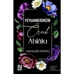 Peygamberimizin Örnek Ahlakı - Mehmed Paksu - Nesil Yayınları
