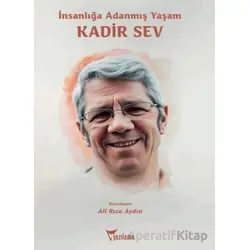 İnsanlığa Adanmış Yaşam: Kadir Sev - Kolektif - Yazılama Yayınevi