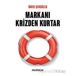 Markanı Krizden Kurtar - Ömer Şengüler - MediaCat Kitapları