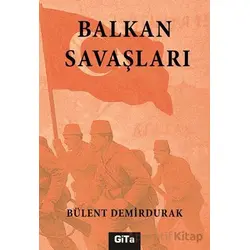 Balkan Savaşları - Bülent Demirdurak - Gita Yayınları