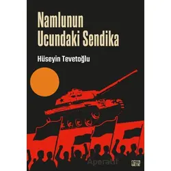 Namlunun Ucundaki Sendika - Hüseyin Tevetoğlu - Nota Bene Yayınları