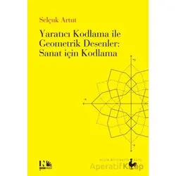 Yaratıcı Kodlama ile Geometrik Desenler : Sanat için Kodlama - Selçuk Artut - Nesin Yayınevi