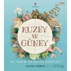 Kuzey ve Güney - İki Yarım Kürenin Hikâyesi - Sandra Morris - TÜBİTAK Yayınları