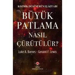 Kozmik Düşünürün El Kitabı - Büyük Patlama Nasıl Çürütülür? - Luke A. Barnes - TÜBİTAK Yayınları