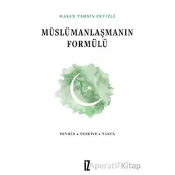 Müslümanlaşmanın Formülü - Hasan Tahsin Feyizli - İz Yayıncılık