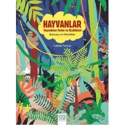Hayvanlar - Yaşadıkları Yerler ve Özellikleri - Camille Ferrari - 1001 Çiçek Kitaplar
