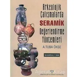 Arkeolojik Çalışmalarda Seramik Değerlendirme Yöntemleri