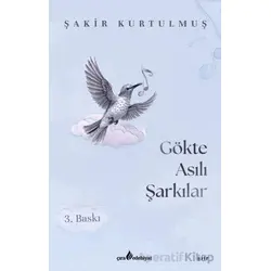 Gökte Asılı Şarkılar - Şakir Kurtulmuş - Çıra Yayınları