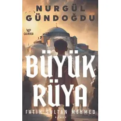Büyük Rüya – Fatih Sultan Mehmet - Nurgül Gündoğdu - Çalıkuşu Yayınları