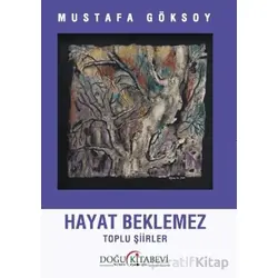 Hayat Beklemez - Mustafa Göksoy - Doğu Kitabevi