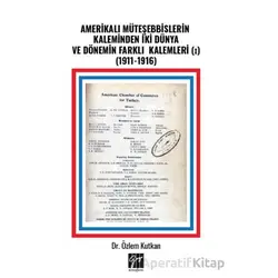 Amerikalı Müteşebbislerin Kaleminden İki Dünya ve Dönemin Farklı Kalemleri (I) (1911-1916)