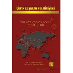 Çin’in Kuşak Ve Yol Girişimi Türkiye Ve Orta Doğu Stratejileri - Ayşe Tekdal Fildiş - Gazi Kitabevi