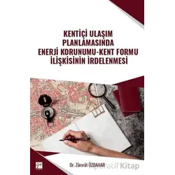 Kentiçi Ulaşım Planlamasında Enerji Korunumu - Kent Formu İlişkisinin İrdelenmesi