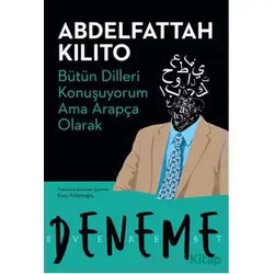 Bütün Dilleri Konuşuyorum Ama Arapça Olarak - Abdelfattah Kilito - Everest Yayınları