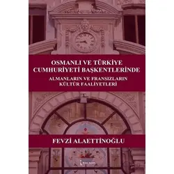 Osmanlı ve Türkiye Cumhuriyeti Başkentlerinde Almanların ve Fransızların Kültür Faaliyetleri