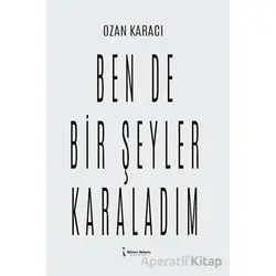 Ben De Bir Şeyler Karaladım - Ozan Karacı - İkinci Adam Yayınları