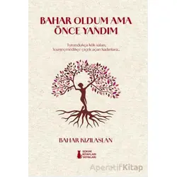 Bahar Oldum Ama Önce Yandım - Bahar Kızılaslan - Sokak Kitapları Yayınları