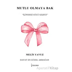 Mutlu Olmaya Bak - Melis Yavuz - İkinci Adam Yayınları