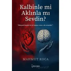 Kalbinle mi Aklınla mı Sevdin? - Mahmut Koca - İkinci Adam Yayınları