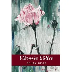 Dikensiz Güller - Orhan Koşar - İkinci Adam Yayınları
