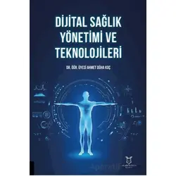 Dijital Sağlık Yönetimi ve Teknolojileri - Ahmet Düha Koç - Akademisyen Kitabevi