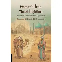 Osmanlı-İran Ticari İlişkileri - İbrahim Küreli - Akademisyen Kitabevi